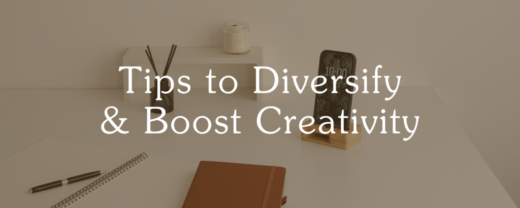 Tips to Diversify & Boost Creativity